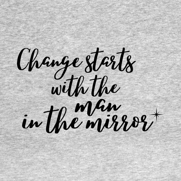 Change starts with the Man in the Mirror by Rebecca Abraxas - Brilliant Possibili Tees